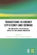 Transitions in Energy Efficiency and Demand : The Emergence, Diffusion and Impact of Low-Carbon Innovation