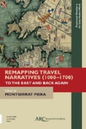 Remapping Travel Narratives, 1000-1700 : To the East and Back Again