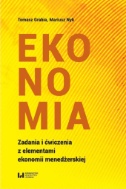 Ekonomia. Zadania i ćwiczenia z elementami ekonomii menedżerskiej