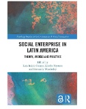 Social Enterprise in Latin America : Theory, Models and Practice