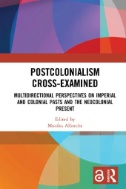 Postcolonialism Cross-Examined : Multidirectional Perspectives on Imperial and Colonial Pasts and the Neocolonial Present