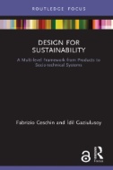 Design for Sustainability : A Multi-level Framework From Products to Socio-technical Systems