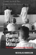 Our Civilizing Mission : The Lessons of Colonial Education