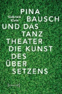 Pina Bausch und das Tanztheater : Die Kunst des Übersetzens