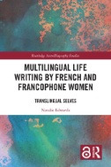 Multilingual Life Writing by French and Francophone Women : Translingual Selves