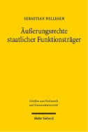 Äußerungsrechte staatlicher Funktionsträger : Neutralität, Meinungsfreiheit, Mäßigungsgebot: Determinanten der Teilnahme staatlicher Funktionsträger am öffentlichen Meinungsbildungsprozess