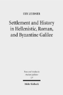 Settlement and History in Hellenistic, Roman, and Byzantine Galilee : An Archaeological Survey of the Eastern Galilee