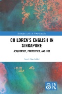 Children’s English in Singapore : Acquisition, Properties, and Use