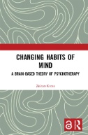 Changing Habits of Mind : A Brain-Based Theory of Psychotherapy