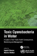 Toxic Cyanobacteria in Water : A Guide to Their Public Health Consequences, Monitoring and Management