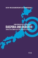 Diaspora and Disaster : Japanese Outside Japan and the Triple Catastrophy of March 2011