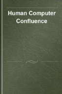 Human Computer Confluence : Transforming Human Experience Through Symbiotic Technologies