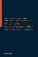 Historische Kulturwissenschaften : Positionen, Praktiken und Perspektiven