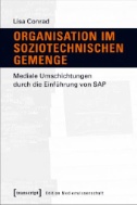 Organisation im soziotechnischen Gemenge : Mediale Umschichtungen durch die Einführung von SAP