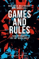 Games and Rules : Game Mechanics for the »Magic Circle«