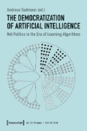 The Democratization of Artificial Intelligence : Net Politics in the Era of Learning Algorithms