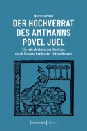 Der Hochverrat des Amtmanns Povel Juel : Ein mikrohistorischer Streifzug durch Europas Norden der Frühen Neuzeit