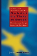 Gehört die Türkei zu Europa? : Wegweisungen für ein Europa am Scheideweg