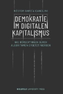 Demokratie im digitalen Kapitalismus : Wie Bürger*innen durch Algorithmen ersetzt werden