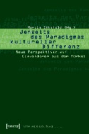 Jenseits des Paradigmas kultureller Differenz : Neue Perspektiven auf Einwanderer aus der Türkei