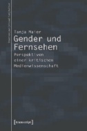 Gender und Fernsehen : Perspektiven einer kritischen Medienwissenschaft