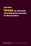 Image : Zur Genealogie eines Kommunikationscodes der Massenmedien