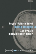 Doing Images : Zur Praxis medizinischer Bilder