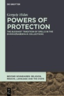 Powers of Protection : The Buddhist Tradition of Spells in the Dhāraṇīsaṃgraha Collections