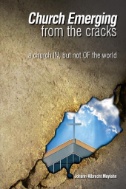 Church Emerging From the Cracks: A Church IN, but Not OF the World