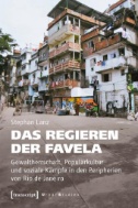 Das Regieren der Favela : Gewaltherrschaft, Populärkultur und soziale Kämpfe in den Peripherien von Rio de Janeiro