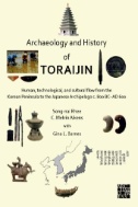 Archaeology and History of Toraijin : Human, Technological, and Cultural Flow From the Korean Peninsula to the Japanese Archipelago C. 800 BC–AD 600