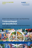 Friedenspädagogik und Gewaltfreiheit : Denkanstöße für eine differenzsensible Kommunikations- und Konfliktkultur