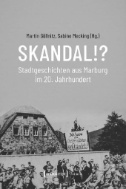 Skandal!? Stadtgeschichten aus Marburg im 20. Jahrhundert