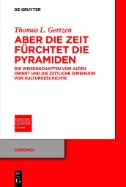 Aber die Zeit fürchtet die Pyramiden : Die Wissenschaften vom Alten Orient und die zeitliche Dimension von Kulturgeschichte