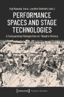 Performance Spaces and Stage Technologies : A Comparative Perspective on Theatre History