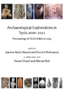 Archaeological Explorations in Syria 2000-2011 : Proceedings of ISCACH-Beirut 2015