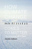 How Climate Change Comes to Matter : The Communal Life of Facts