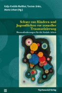 Schutz von Kindern und Jugendlichen vor sexueller Traumatisierung : Herausforderungen für die Soziale Arbeit