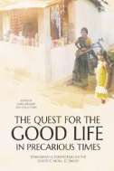 The Quest for the Good Life in Precarious Times : Ethnographic Perspectives on the Domestic Moral Economy