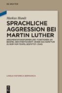 Sprachliche Aggression bei Martin Luther : Argumentationsformen und -funktionen am Beispiel der Streitschrift 'Wider das Papsttum zu Rom vom Teufel gestiftet' (1545)