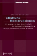 »Kultur«-Konstruktionen : Die gegenwärtige Gesellschaft im Spiegel volkskundlich-kulturwissenschaftlichen Wissens