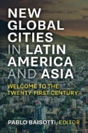 New Global Cities in Latin America and Asia : Welcome to the Twenty-First Century