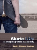 Skate Life : Re-Imagining White Masculinity