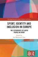 Sport, Identity and Inclusion in Europe : The Experiences of LGBTQ People in Sport