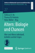 Altern: Biologie und Chancen : Alter und Altern individuell, kollektiv und die Folgen