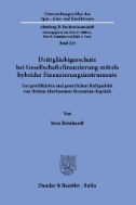 Drittgläubigerschutz bei Gesellschaftsfinanzierung mittels hybrider Finanzinstrumente. : Zur gewillkürten und gesetzlichen Haftqualität von Dritten überlassenen Mezzanine-Kapitals.