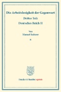 Die Arbeitslosigkeit der Gegenwart. : Dritter Teil: Deutsches Reich II. (Schriften des Vereins für Sozialpolitik, Band 185/III).