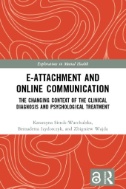 E-attachment and Online Communication : The Changing Context of the Clinical Diagnosis and Psychological Treatment