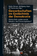 Gewerkschaften im Gedächtnis der Demokratie : Welche Rolle spielen soziale Kämpfe in der Erinnerungskultur?