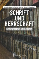 Schrift und Herrschaft : Facetten einer komplizierten Beziehung